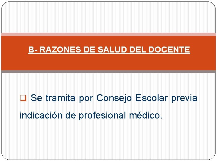 B- RAZONES DE SALUD DEL DOCENTE q Se tramita por Consejo Escolar previa indicación