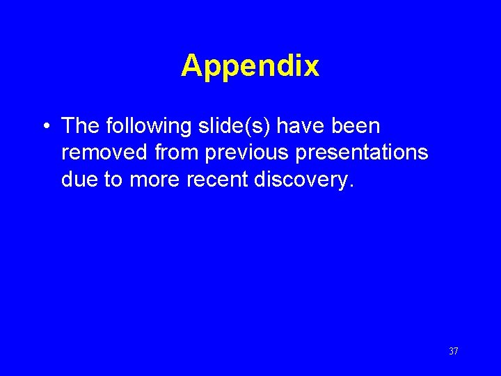 Appendix • The following slide(s) have been removed from previous presentations due to more