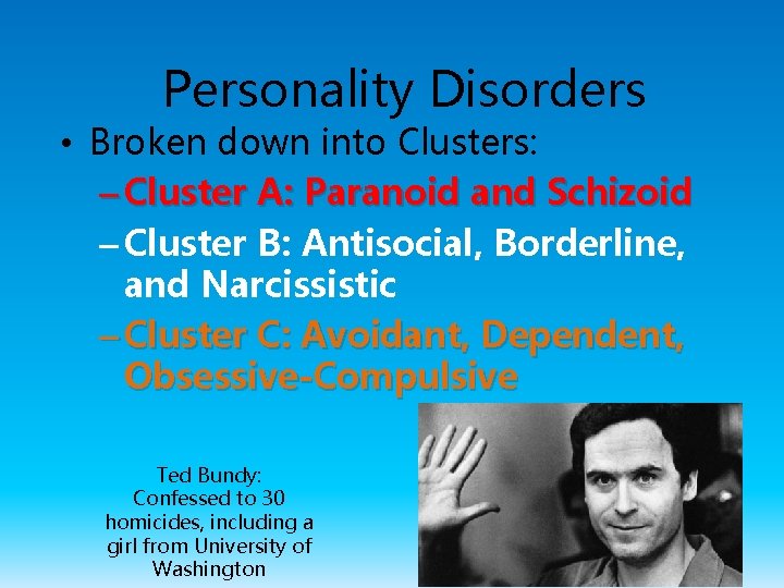 Personality Disorders • Broken down into Clusters: – Cluster A: Paranoid and Schizoid –