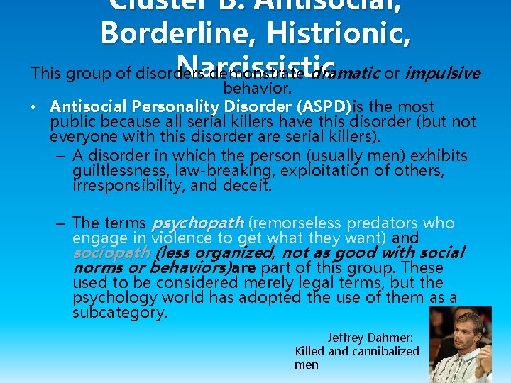 Cluster B: Antisocial, Borderline, Histrionic, Narcissistic This group of disorders demonstrate dramatic or impulsive