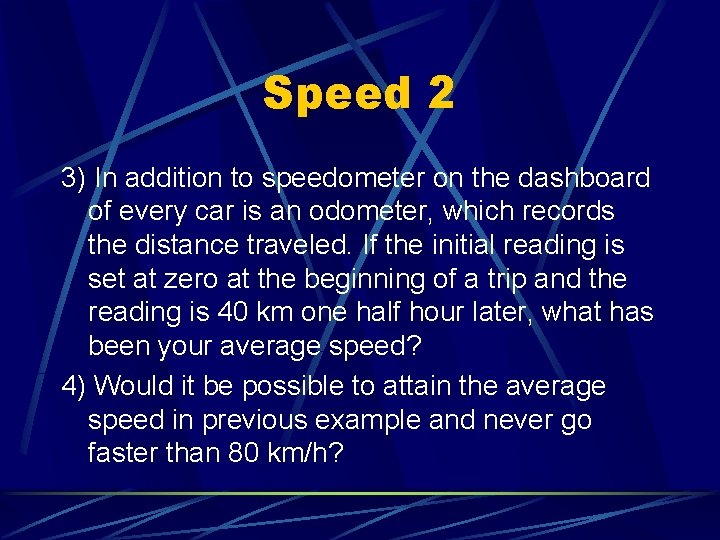 Speed 2 3) In addition to speedometer on the dashboard of every car is