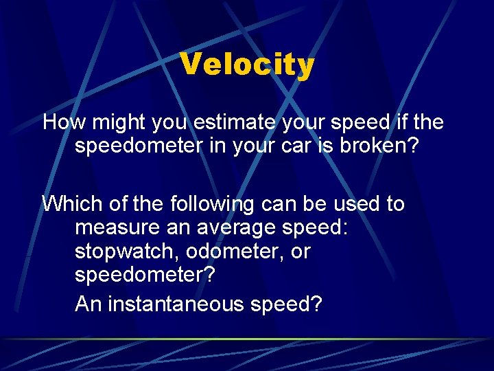 Velocity How might you estimate your speed if the speedometer in your car is