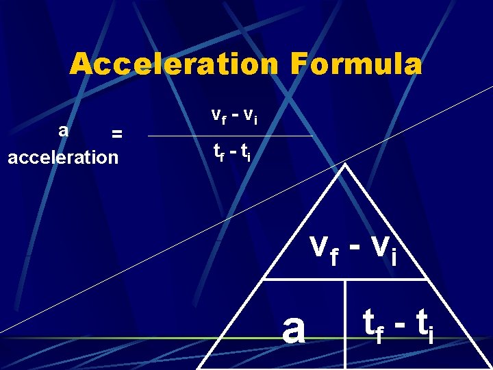 Acceleration Formula a = acceleration vf - v i tf - t i vf