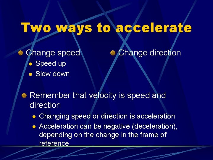 Two ways to accelerate Change speed l l Change direction Speed up Slow down