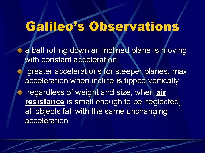 Galileo’s Observations a ball rolling down an inclined plane is moving with constant acceleration