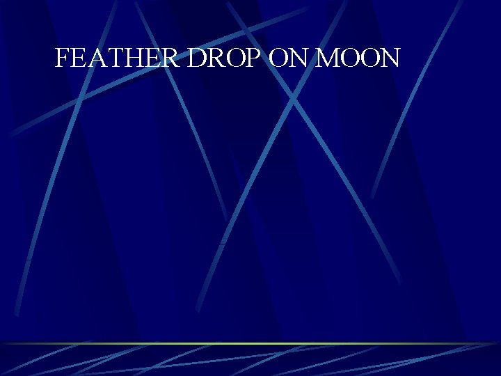 FEATHER DROP ON MOON 