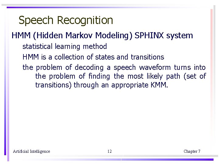 Speech Recognition HMM (Hidden Markov Modeling) SPHINX system statistical learning method HMM is a