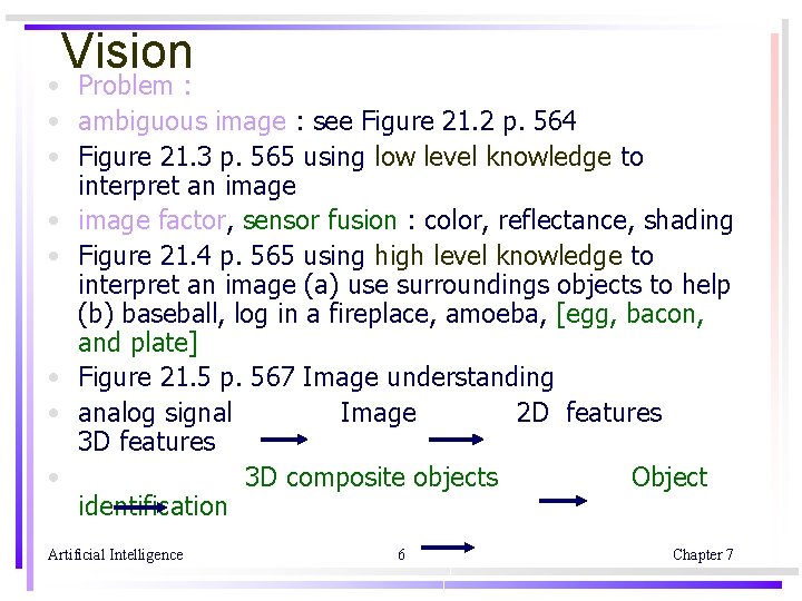 Vision • Problem : • ambiguous image : see Figure 21. 2 p. 564