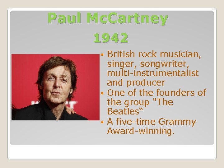 Paul Mc. Cartney 1942 British rock musician, singer, songwriter, multi-instrumentalist and producer § One