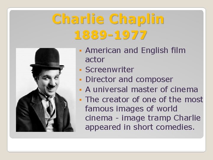 Charlie Chaplin 1889 -1977 § § § American and English film actor Screenwriter Director