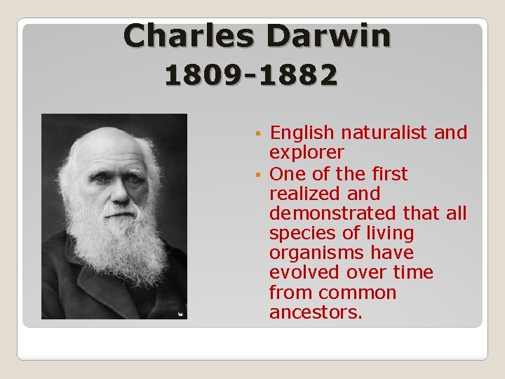 Charles Darwin 1809 -1882 English naturalist and explorer § Оne of the first realized