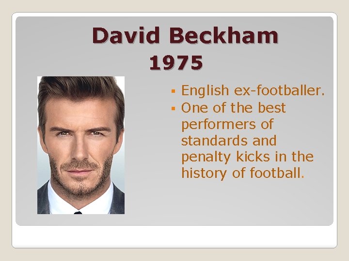David Beckham 1975 English ex-footballer. § Оne of the best performers of standards and