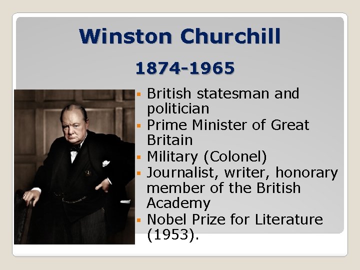 Winston Churchill 1874 -1965 § § § British statesman and politician Prime Minister of