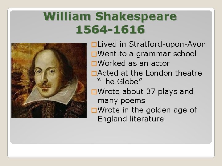 William Shakespeare 1564 -1616 � Lived in Stratford-upon-Avon � Went to a grammar school