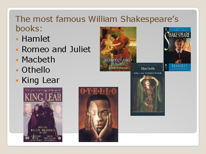 The most famous William Shakespeare’s books: § Hamlet § Romeo and Juliet § Macbeth
