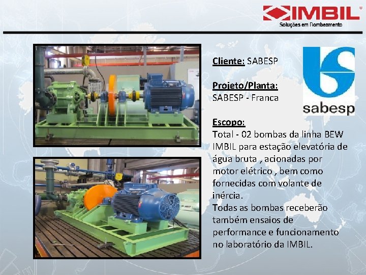 Cliente: SABESP Projeto/Planta: SABESP - Franca Escopo: Total - 02 bombas da linha BEW