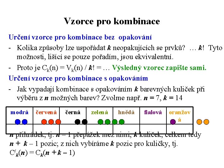 Vzorce pro kombinace Určení vzorce pro kombinace bez opakování - Kolika způsoby lze uspořádat