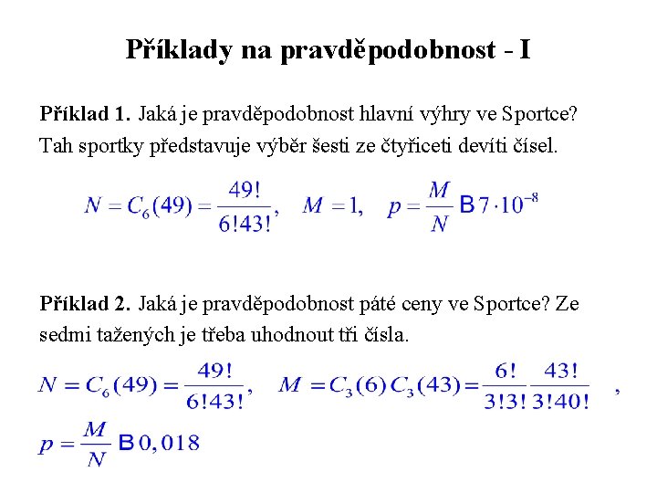 Příklady na pravděpodobnost - I Příklad 1. Jaká je pravděpodobnost hlavní výhry ve Sportce?