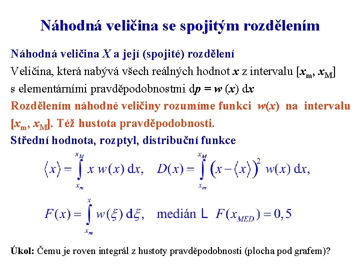 Náhodná veličina se spojitým rozdělením Náhodná veličina X a její (spojité) rozdělení Veličina, která