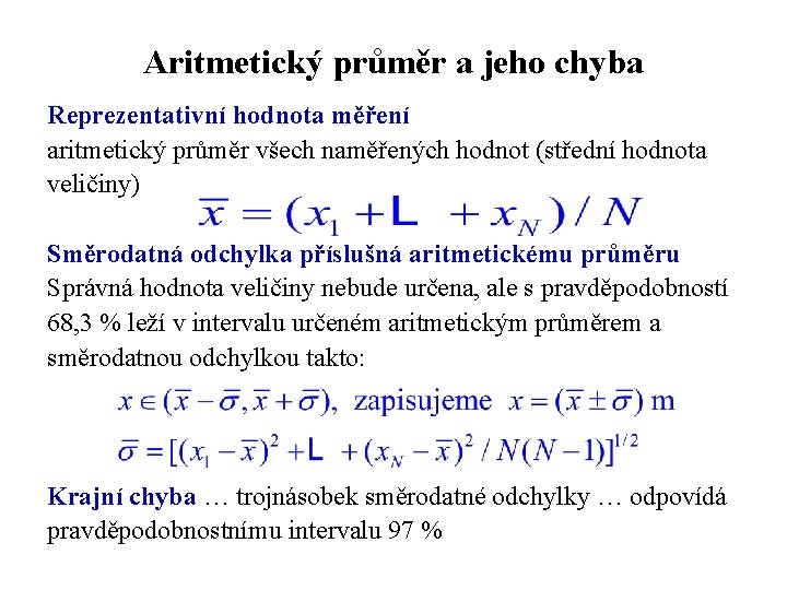 Aritmetický průměr a jeho chyba Reprezentativní hodnota měření aritmetický průměr všech naměřených hodnot (střední