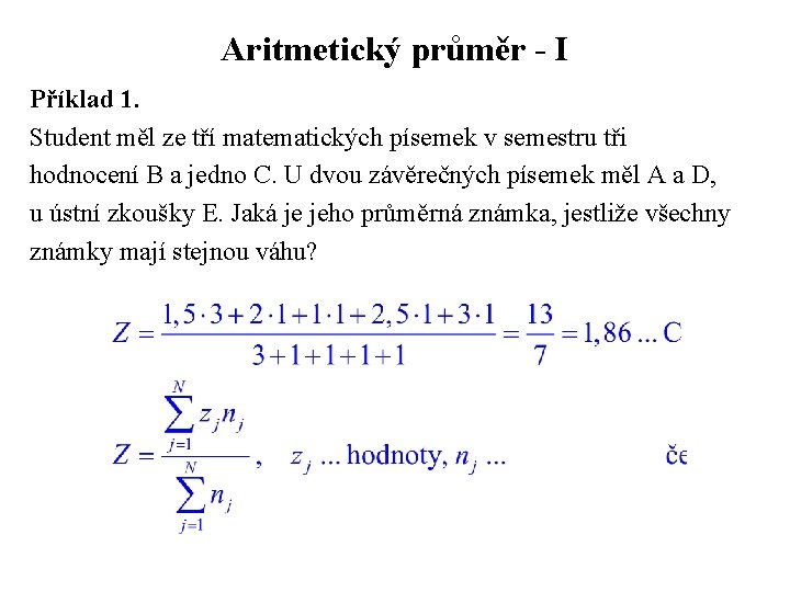 Aritmetický průměr - I Příklad 1. Student měl ze tří matematických písemek v semestru