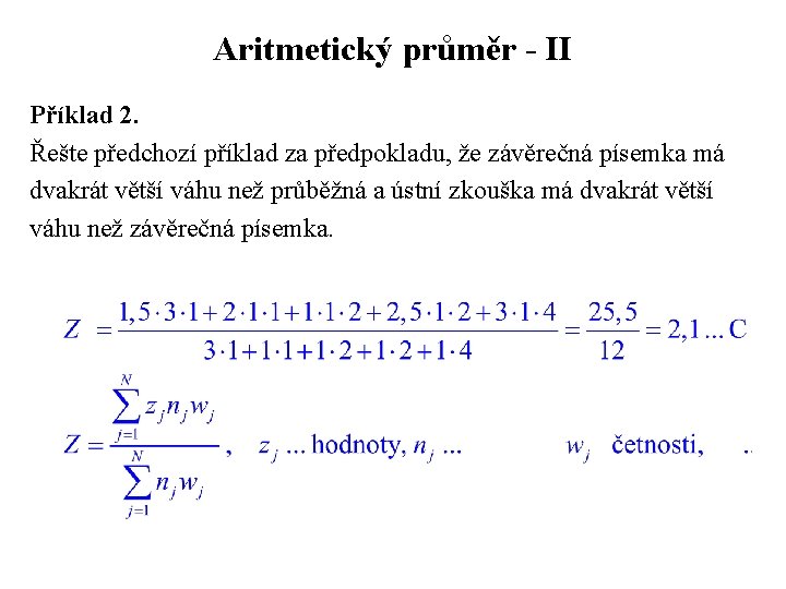 Aritmetický průměr - II Příklad 2. Řešte předchozí příklad za předpokladu, že závěrečná písemka