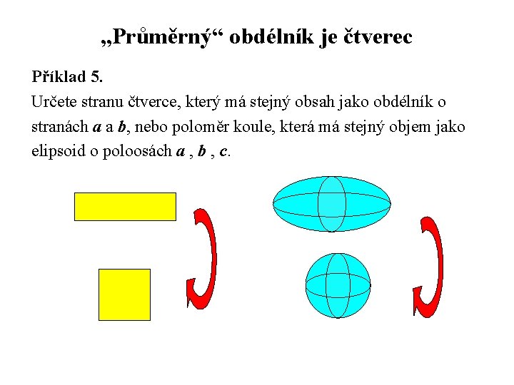 „Průměrný“ obdélník je čtverec Příklad 5. Určete stranu čtverce, který má stejný obsah jako