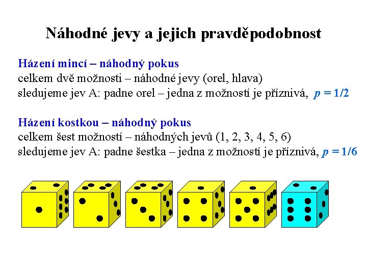 Náhodné jevy a jejich pravděpodobnost Házení mincí – náhodný pokus celkem dvě možnosti –