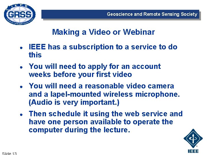 Geoscience and Remote Sensing Society Making a Video or Webinar ● IEEE has a