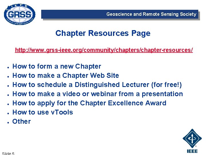 Geoscience and Remote Sensing Society Chapter Resources Page http: //www. grss-ieee. org/community/chapters/chapter-resources/ ● ●