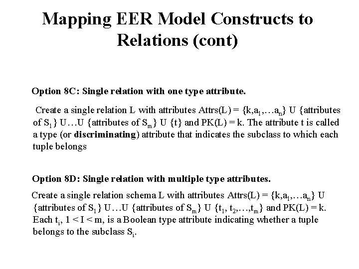 Mapping EER Model Constructs to Relations (cont) Option 8 C: Single relation with one