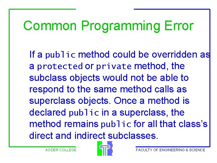 Common Programming Error If a public method could be overridden as a protected or