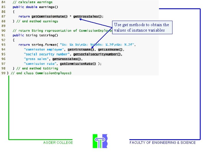 Outline Use get methods to obtain the values of instance variables AGDER COLLEGE FACULTY