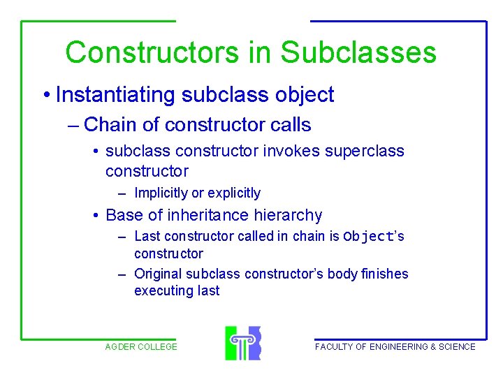 Constructors in Subclasses • Instantiating subclass object – Chain of constructor calls • subclass
