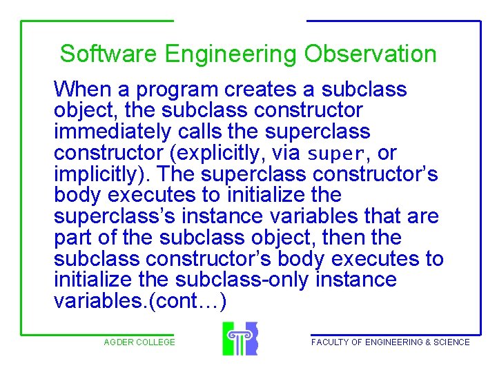 Software Engineering Observation When a program creates a subclass object, the subclass constructor immediately