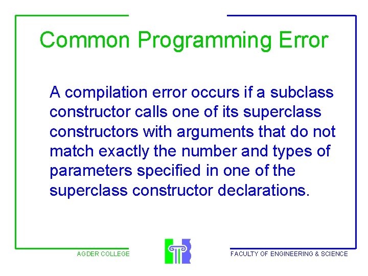 Common Programming Error A compilation error occurs if a subclass constructor calls one of