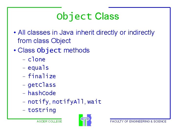 Object Class • All classes in Java inherit directly or indirectly from class Object