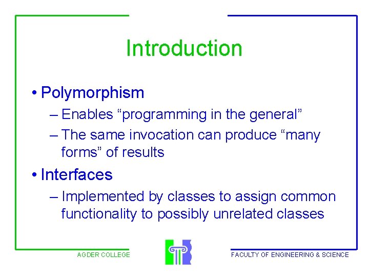 Introduction • Polymorphism – Enables “programming in the general” – The same invocation can