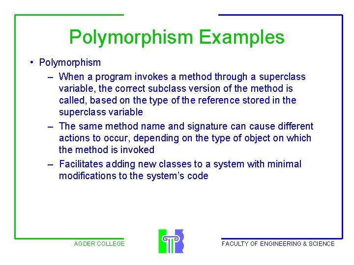 Polymorphism Examples • Polymorphism – When a program invokes a method through a superclass