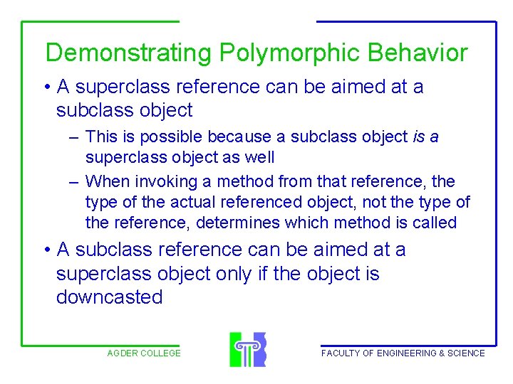 Demonstrating Polymorphic Behavior • A superclass reference can be aimed at a subclass object