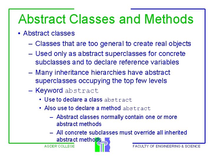 Abstract Classes and Methods • Abstract classes – Classes that are too general to
