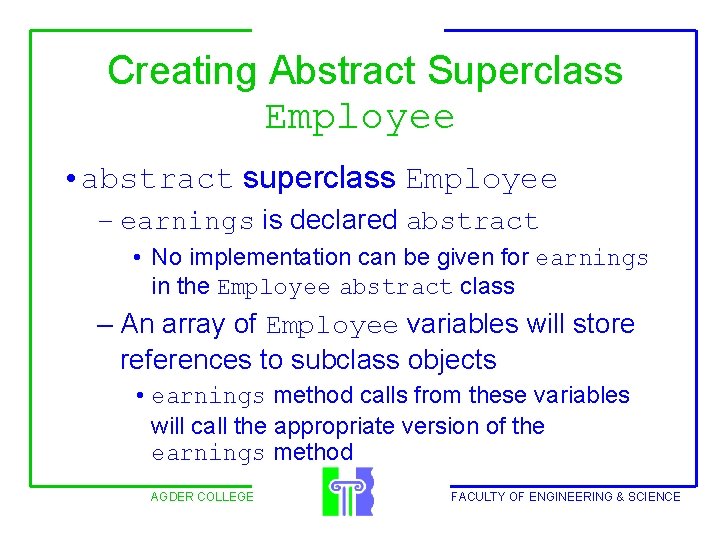  Creating Abstract Superclass Employee • abstract superclass Employee – earnings is declared abstract