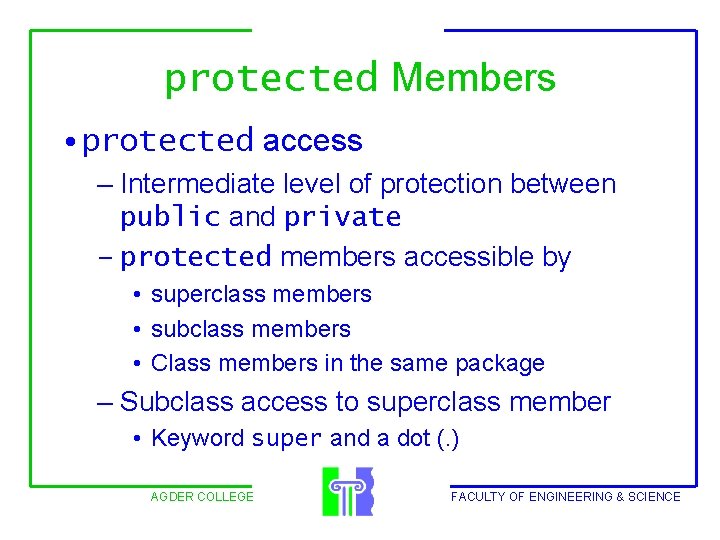 protected Members • protected access – Intermediate level of protection between public and private