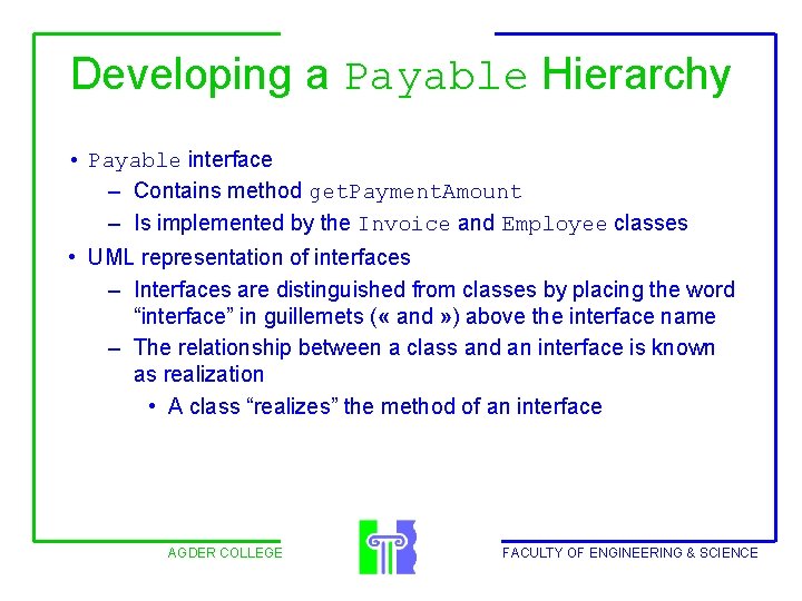 Developing a Payable Hierarchy • Payable interface – Contains method get. Payment. Amount –