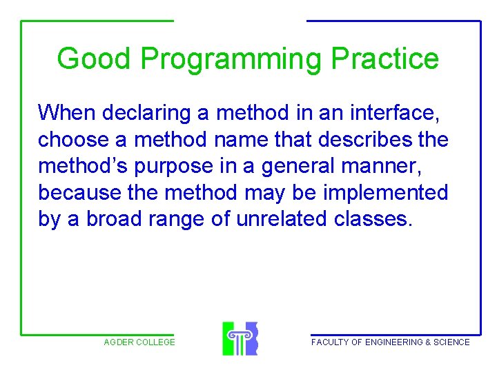 Good Programming Practice When declaring a method in an interface, choose a method name
