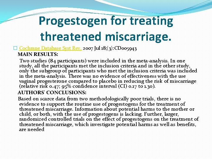 Progestogen for treating threatened miscarriage. � Cochrane Database Syst Rev. 2007 Jul 18; (3):