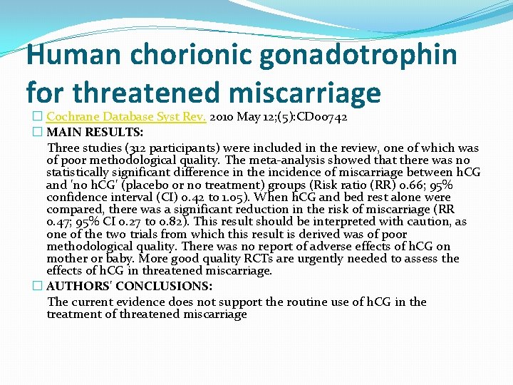 Human chorionic gonadotrophin for threatened miscarriage � Cochrane Database Syst Rev. 2010 May 12;