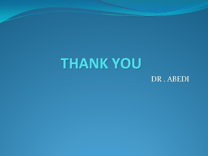 THANK YOU DR. ABEDI 