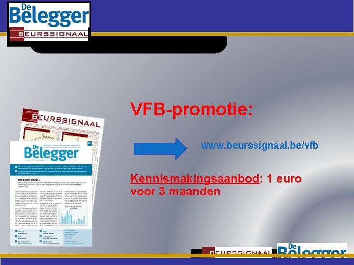 VFB-promotie: www. beurssignaal. be/vfb Kennismakingsaanbod: 1 euro voor 3 maanden 