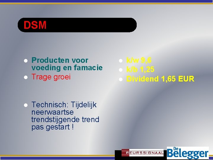 DSM l l l Producten voor voeding en famacie Trage groei Technisch: Tijdelijk neerwaartse